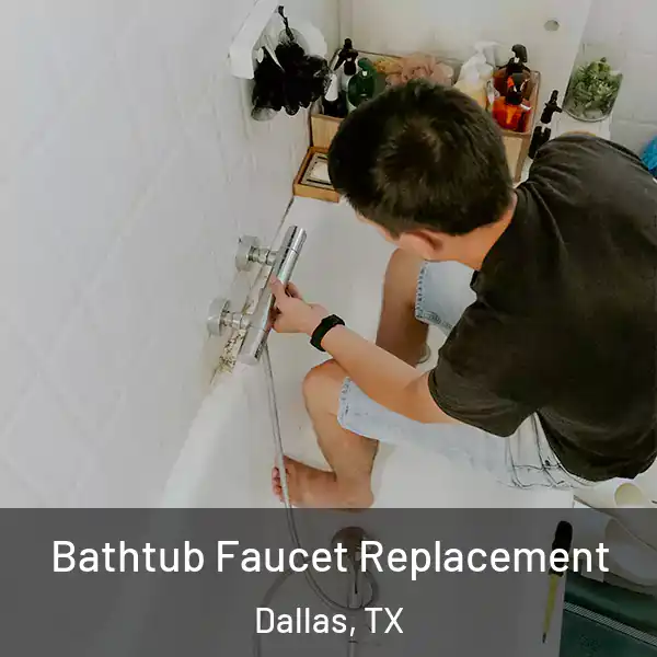  Bathtub Faucet Replacement Dallas, TX