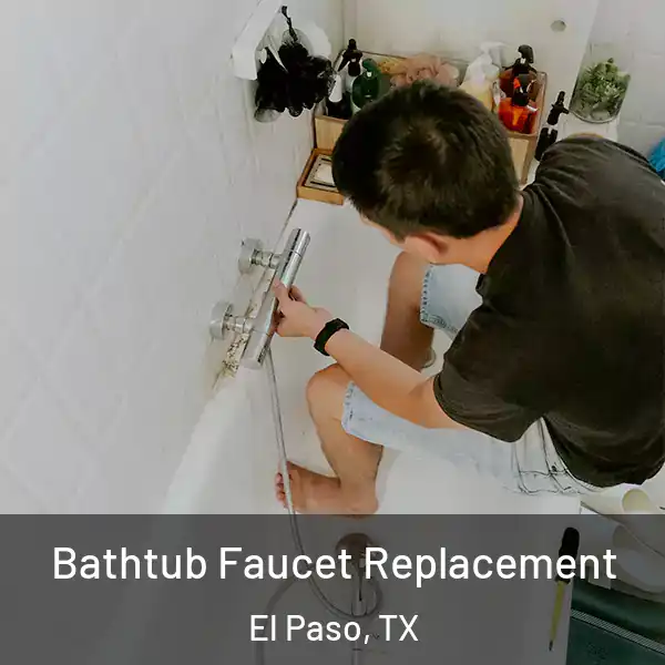  Bathtub Faucet Replacement El Paso, TX