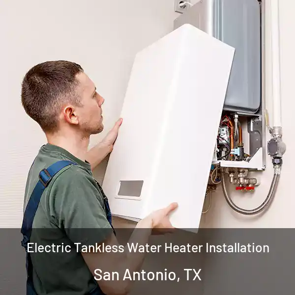  Electric Tankless Water Heater Installation San Antonio, TX