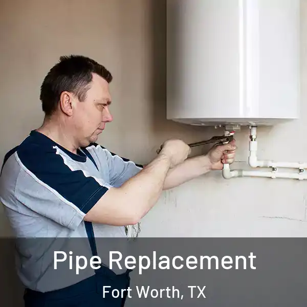  Pipe Replacement Fort Worth, TX