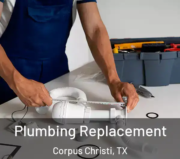  Plumbing Replacement Corpus Christi, TX