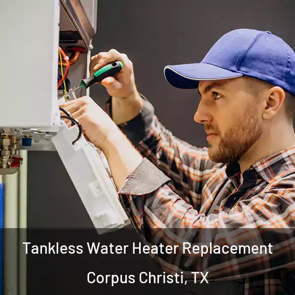  Tankless Water Heater Replacement Corpus Christi, TX