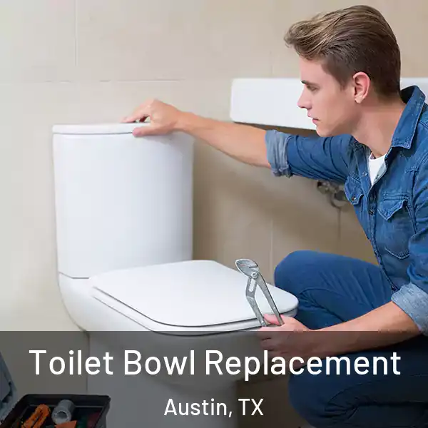  Toilet Bowl Replacement Austin, TX
