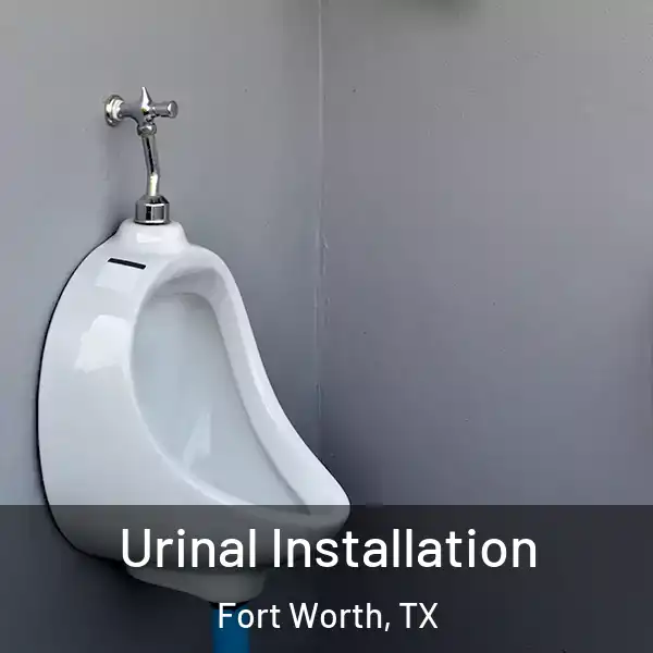  Urinal Installation Fort Worth, TX