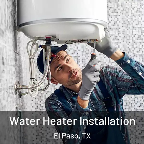  Water Heater Installation El Paso, TX