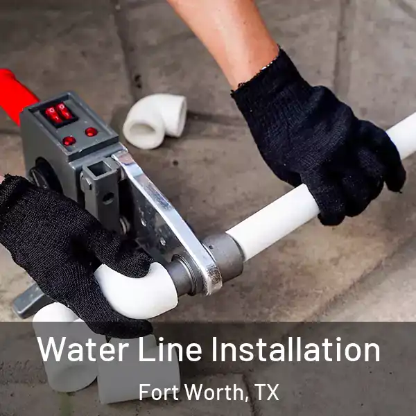  Water Line Installation Fort Worth, TX